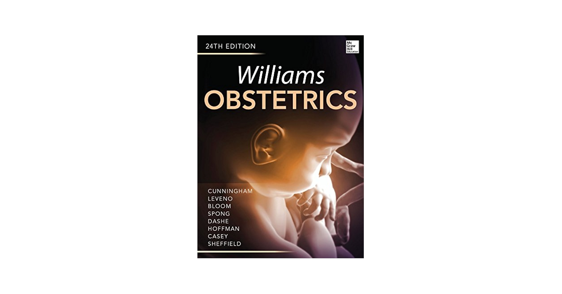 Williams Obstetrics 24/E Cunningham， F. Gary、 Leveno， Kenneth J.、 Bloom， Steven L.、 Spong， Catherine Y.; Dashe， Jodi S. Williams Obstetrics 24/E - Steven L. Bloom, Marlene M